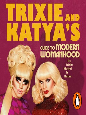 cover image of Trixie and Katya's Guide to Modern Womanhood